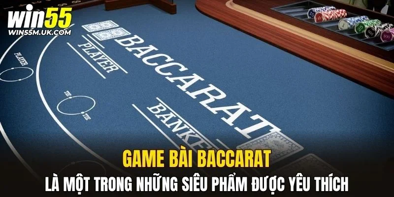 Baccarat là một trong những siêu phẩm được yêu thích