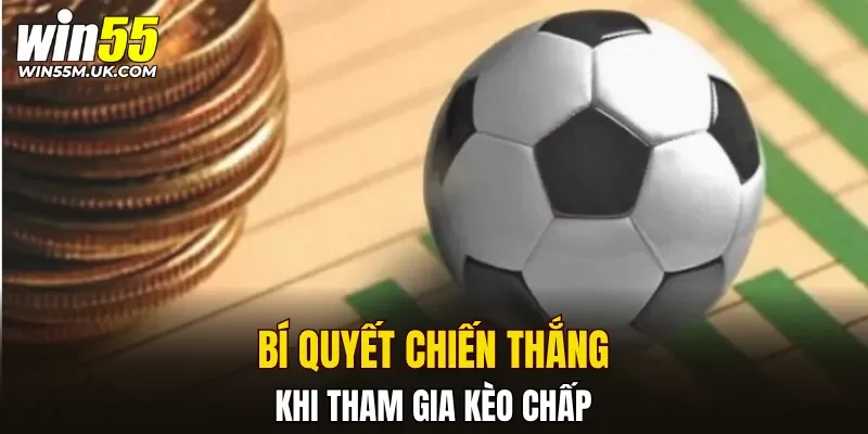 Bí quyết chiến thắng khi tham gia kèo chấp