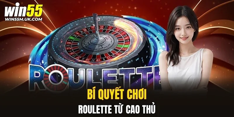 Bí quyết chơi Roulette từ cao thủ