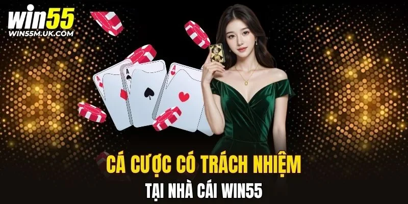 Cá cược có trách nhiệm tại nhà cái WIN55