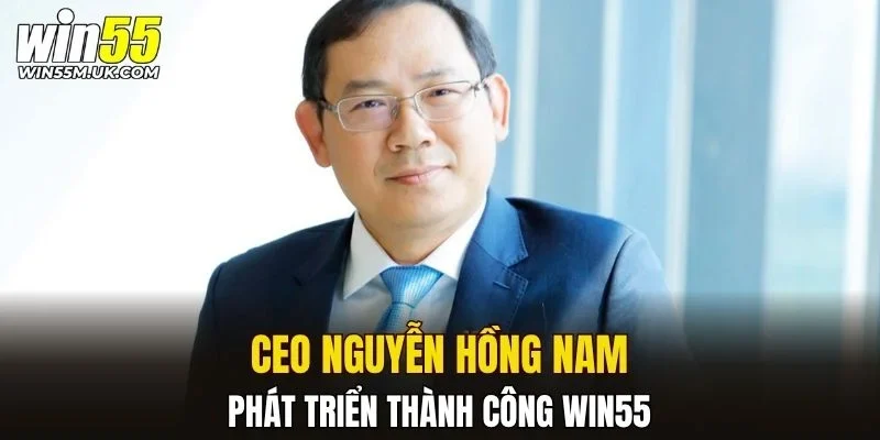 CEO Hồng Nam phát triển thành công WIN55