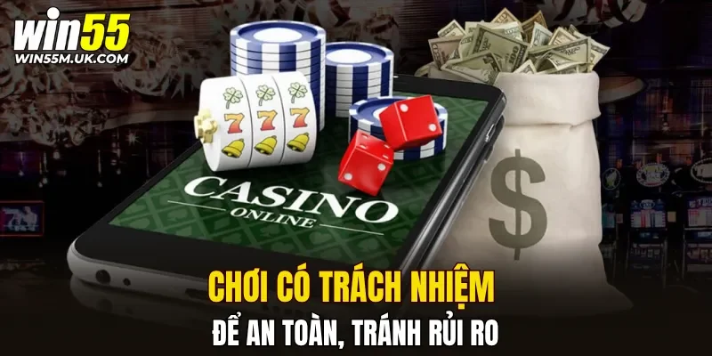 Chơi có trách nhiệm để an toàn, tránh rủi ro