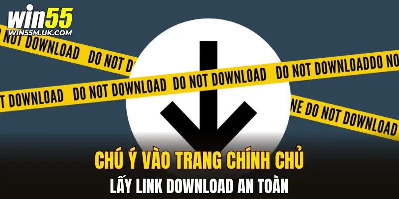 Chú ý vào trang chính chủ lấy link download an toàn