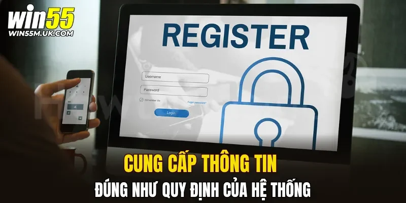 Cung cấp thông tin đúng như quy định của hệ thống