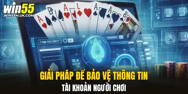 Giải pháp để bảo vệ thông tin, tài khoản người chơi