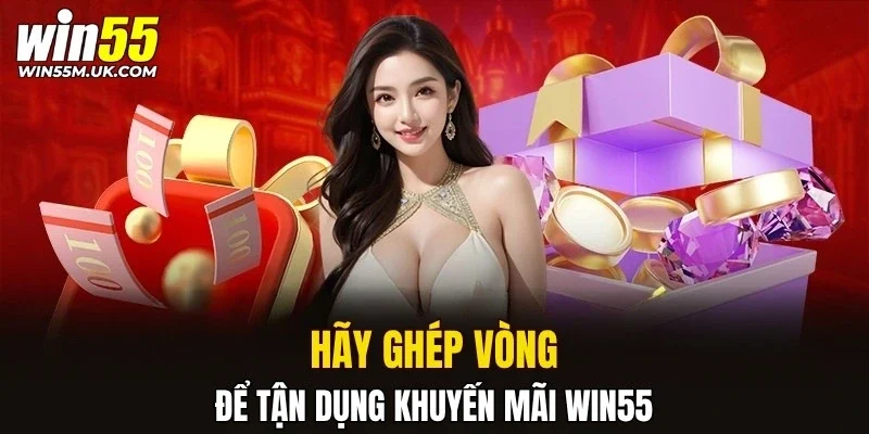 Hãy ghép vòng khi dùng khuyến mãi WIN55