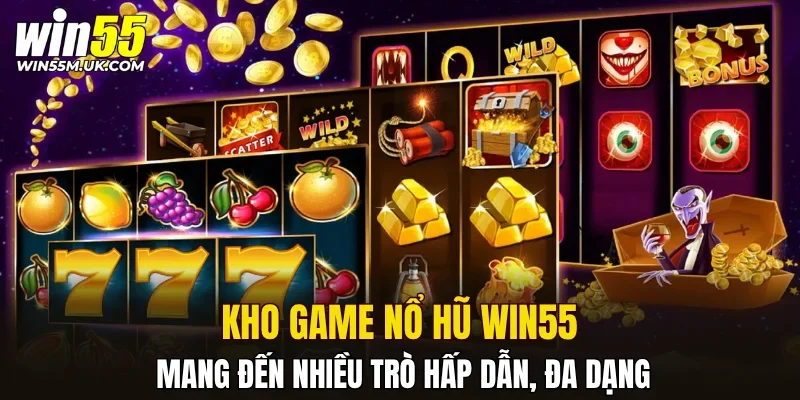 Kho game Nổ Hũ WIN55 mang đến nhiều trò hấp dẫn, đa dạng