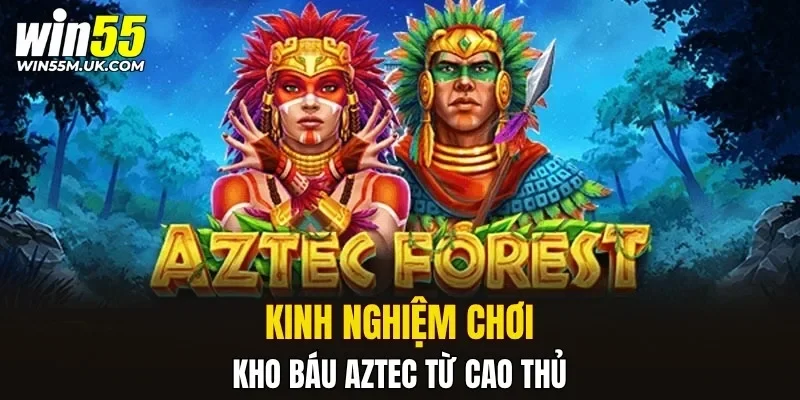 Kinh nghiệm chơi kho báu Aztec từ cao thủ