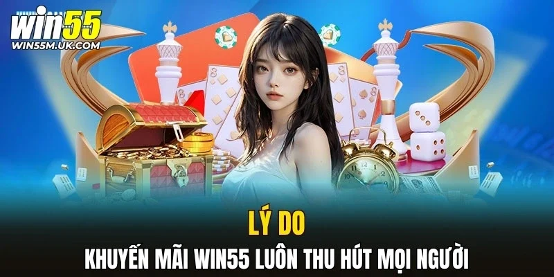Lý do khuyến mãi WIN55 luôn thu hút mọi người