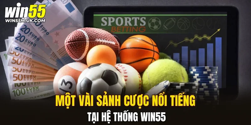 Một vài sảnh cược nổi tiếng tại hệ thống WIN55