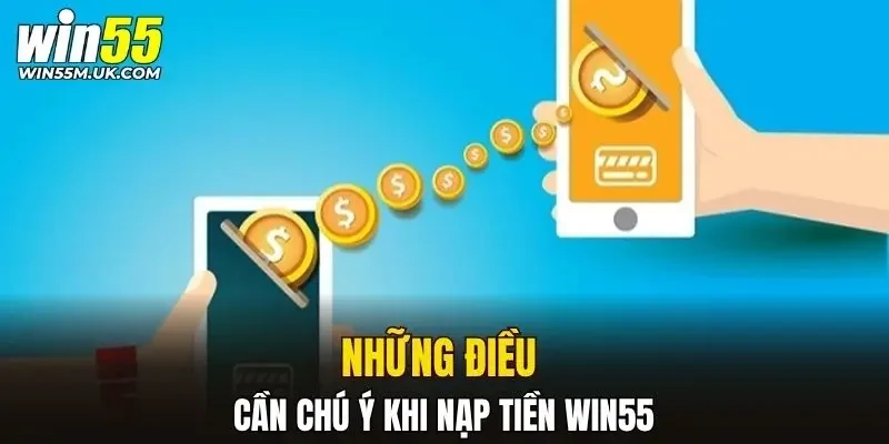 Những điều cần chú ý khi nạp tiền WIN55
