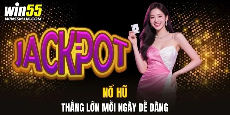 Nổ hũ may mắn thắng lớn mỗi ngày