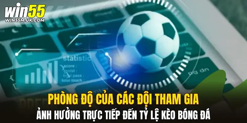 Phong độ của các đội tham gia ảnh hưởng trực tiếp đến tỷ lệ kèo bóng đá