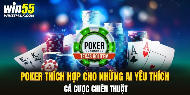 Poker thích hợp cho những ai yêu thích cá cược chiến thuật
