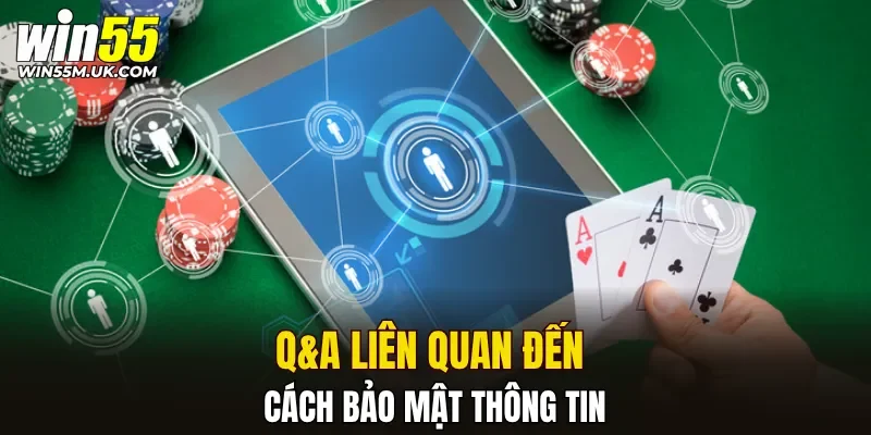 Q&A liên quan đến cách bảo mật thông tin