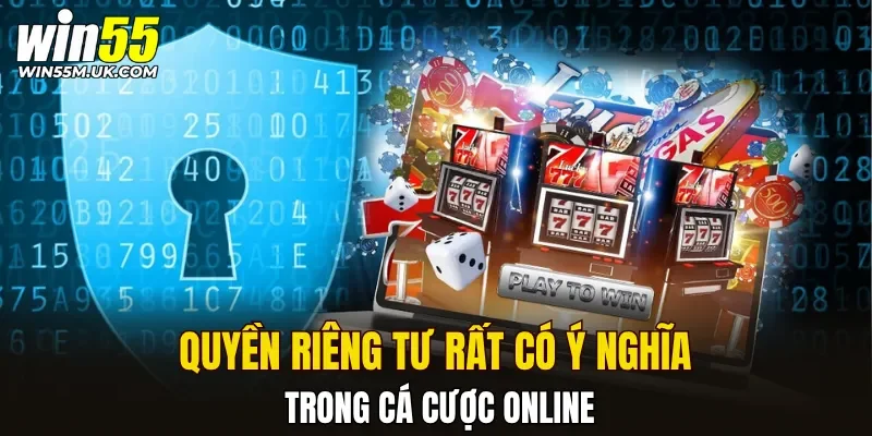 Quyền riêng tư rất có ý nghĩa trong cá cược online