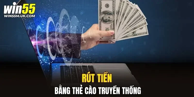 Rút tiền WIN55 bằng thẻ cào truyền thống