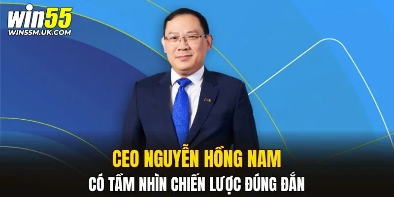 Tầm nhìn chiến lược của CEO Hồng Nam