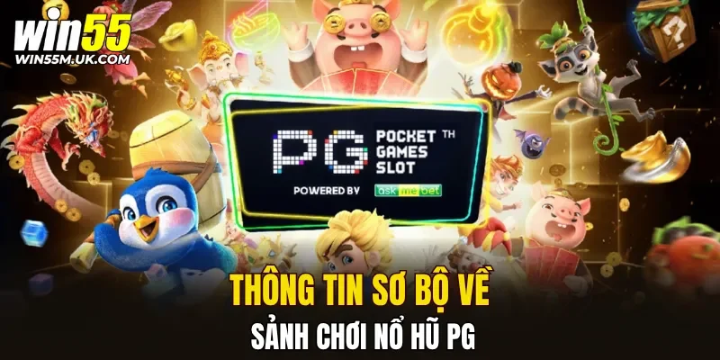Thông tin sơ bộ về sảnh chơi nổ hũ PG