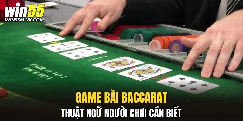 Thuật ngữ Baccarat người chơi cần biết