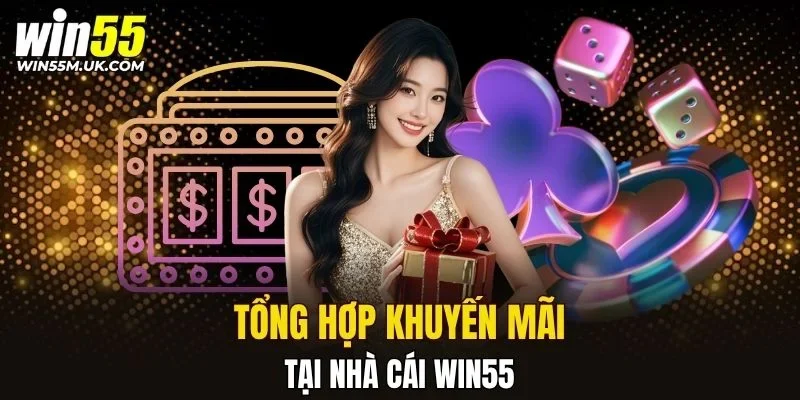 Tổng hợp các chương trình khuyến mãi hấp dẫn của nhà cái WIN55