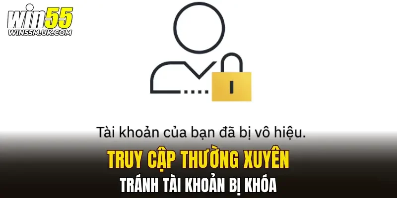 Truy cập thường xuyên tránh tài khoản bị khóa