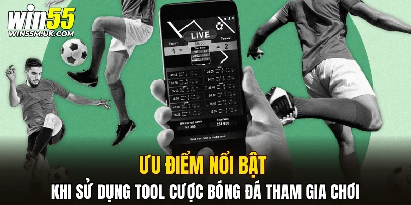 Ưu điểm nổi bật khi sử dụng tool cược bóng đá tham gia chơi