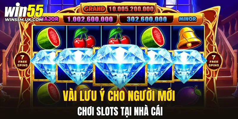 Vài lưu ý cho người mới chơi slots tại nhà cái